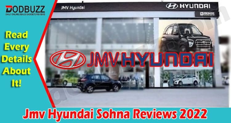 Jmv Hyundai Sohna Reviews {March 2022} Read Updates!