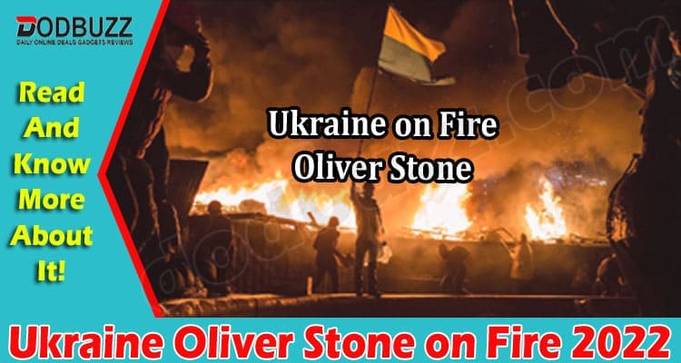 Ukraine Oliver Stone on Fire {March} Read Details Here!