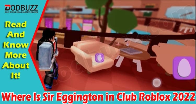 Gaming Tips Where Is Sir Eggington in Club Roblox 2022