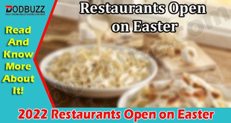 2022 Restaurants Open On Easter {April} Find List Here