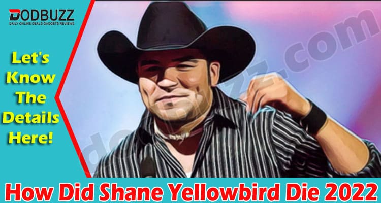 Latest News How Did Shane Yellowbird Die