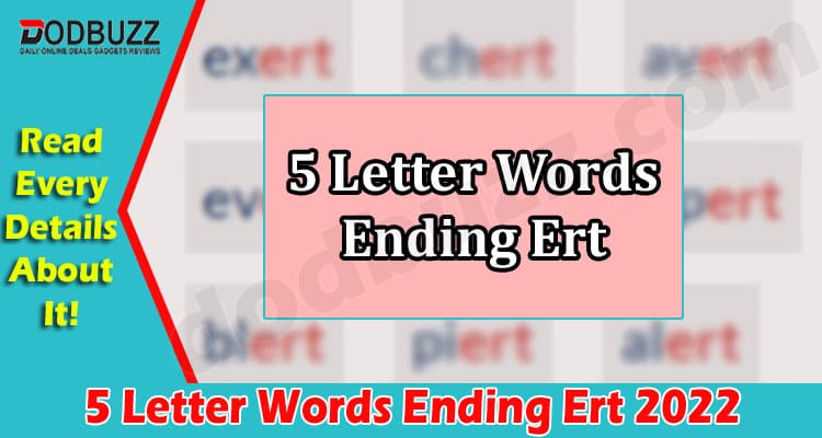 5 Letter Words Ending Ert {May} Game Zone Information!