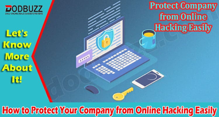 How to Protect Your Company from Online Hacking Easily