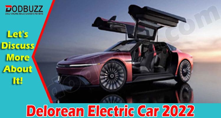 Delorean Electric Car {May 2022} Find Essential Details!