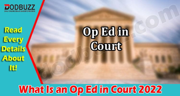 Latest News What Is an Op Ed in Court