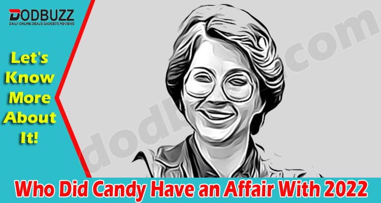 Who Did Candy Have an Affair With {May} Know The Fact!