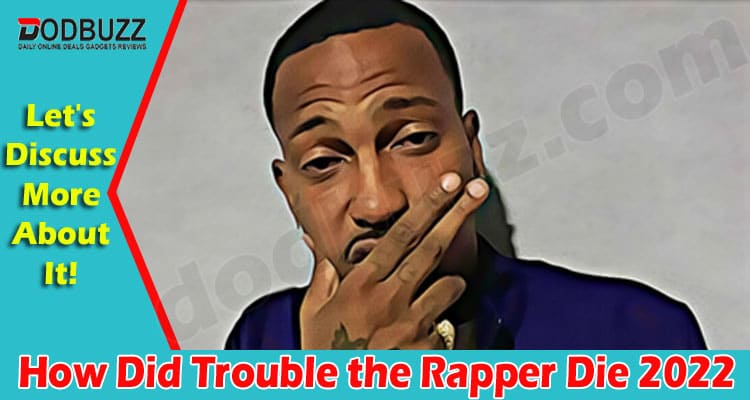 How Did Trouble The Rapper Die {June} Complete Incident!