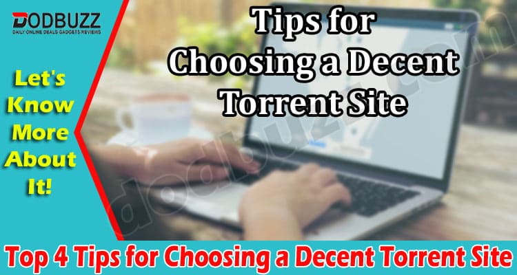 Best Top 4 Tips for Choosing a Decent Torrent Site