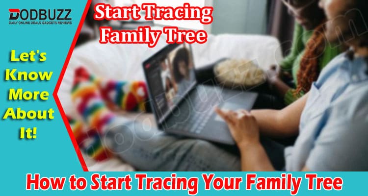 Complete Guide How to Start Tracing Your Family Tree