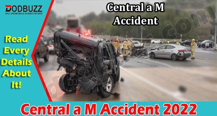 Latest News Central a M Accident