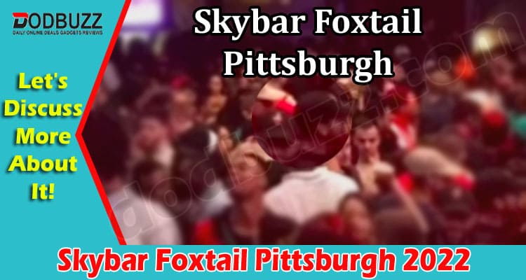 Skybar Foxtail Pittsburgh {July 2022} Why Is It Close?