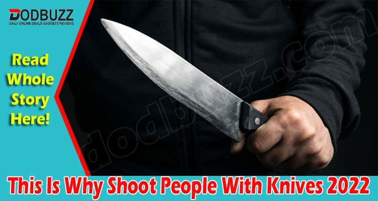 Latest News This Is Why Shoot People With Knives