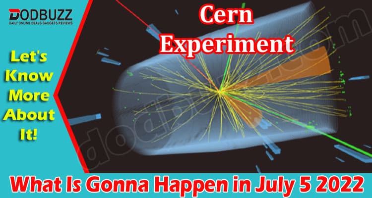 What Is Gonna Happen In July 5 2022 – When Cern Get On?