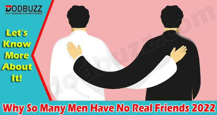 Latest News Why So Many Men Have No Real Friends