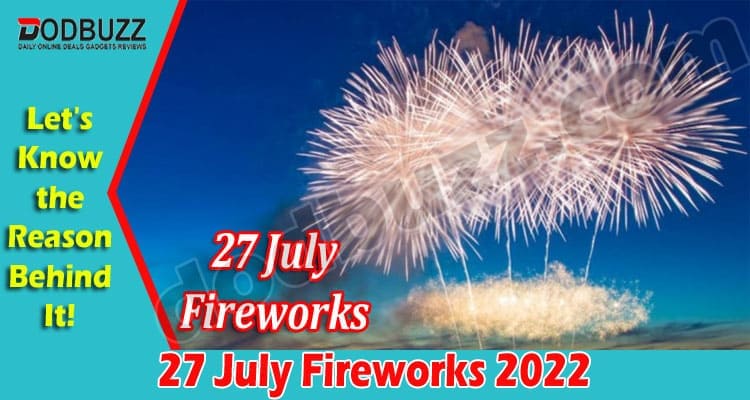 27 July Fireworks {2022} Know Complete Event Details!