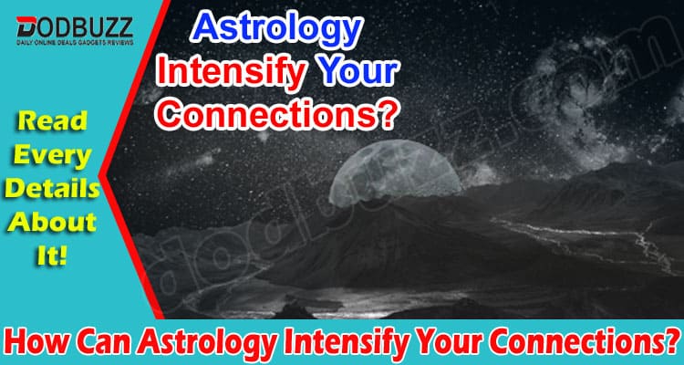 How Can Astrology Intensify Your Connections?