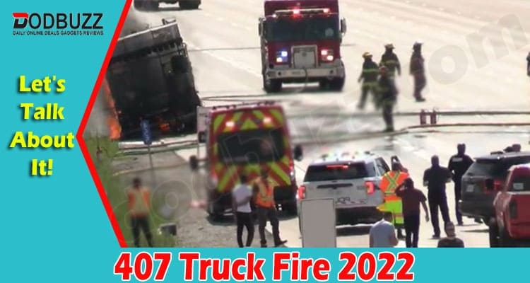 407 Truck Fire {Aug} Discover The Current Situation!