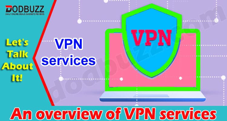 Complete Guide An overview of VPN services