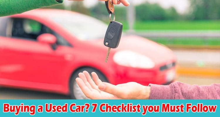 Buying a Used Car 7 Checklist you Must Follow