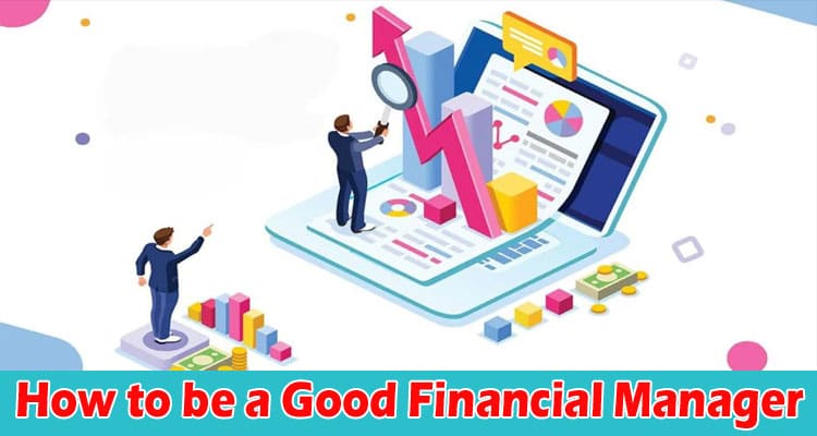 How to be a Good Financial Manager