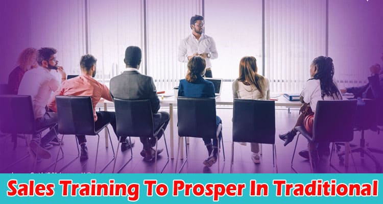 Sales Training To Prosper In Traditional And Virtual Environments