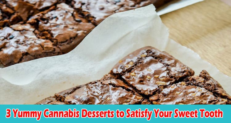 Top 3 Yummy Cannabis Desserts to Satisfy Your Sweet Tooth