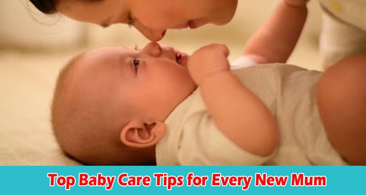 Top Baby Care Tips for Every New Mum