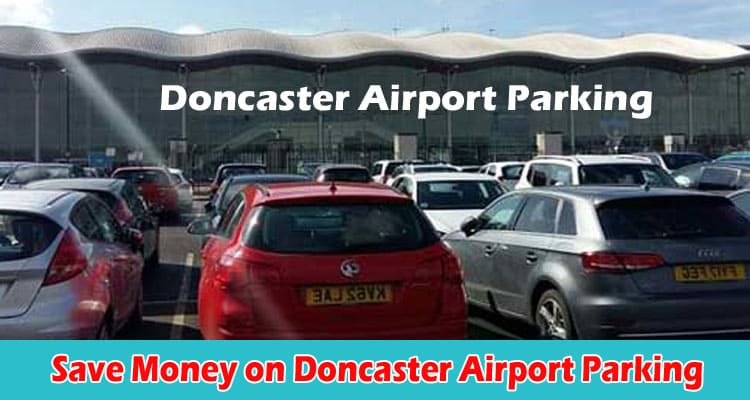 Ways to Save Money on Doncaster Airport Parking