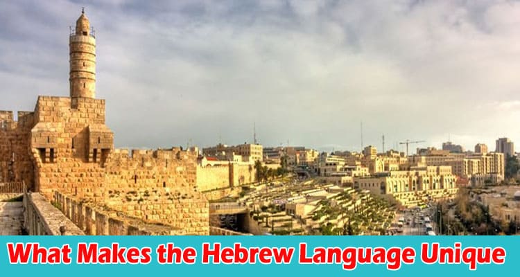 What Makes the Hebrew Language Unique