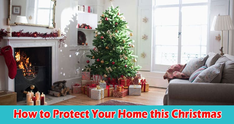 How to Protect Your Home this Christmas