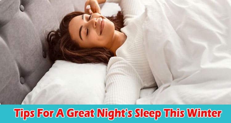 Tips For A Great Night's Sleep This Winter