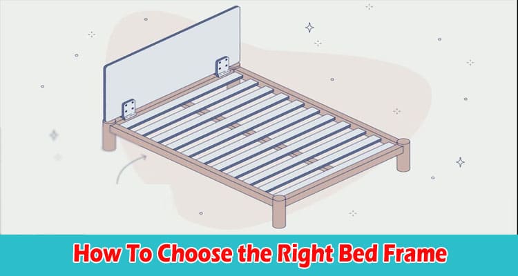 4 Tips On How To Choose the Right Bed Frame!