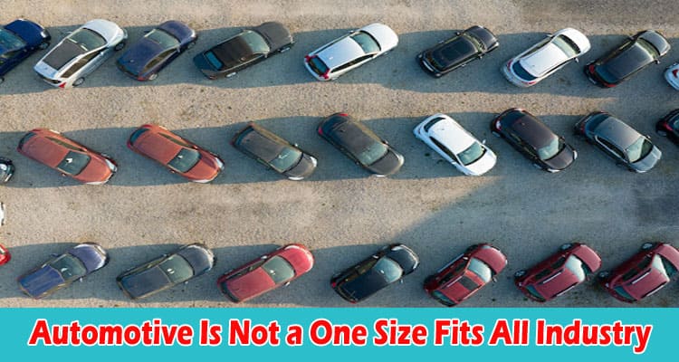 Automotive Is Not a One Size Fits All Industry - Your Selling Strategy