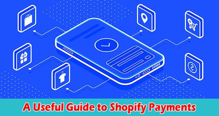 Complete A Useful Guide to Shopify Payments