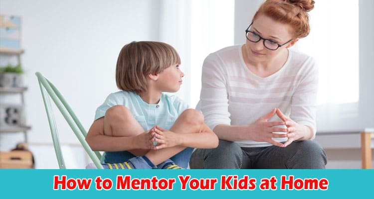 Complete Guide How to Mentor Your Kids at Home 