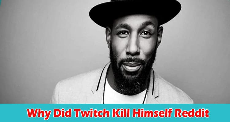 Complete Information Latest News Why Did Twitch Kill Himself Reddit