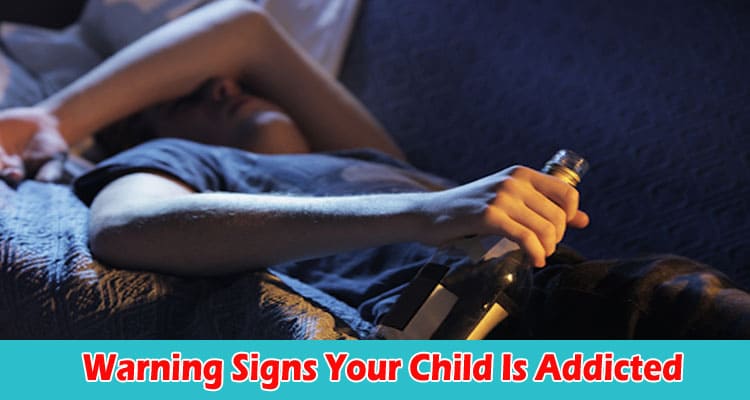 Complete Information Warning Signs Your Child Is Addicted