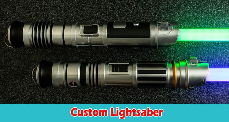 Get To Know Everything About Custom Lightsaber