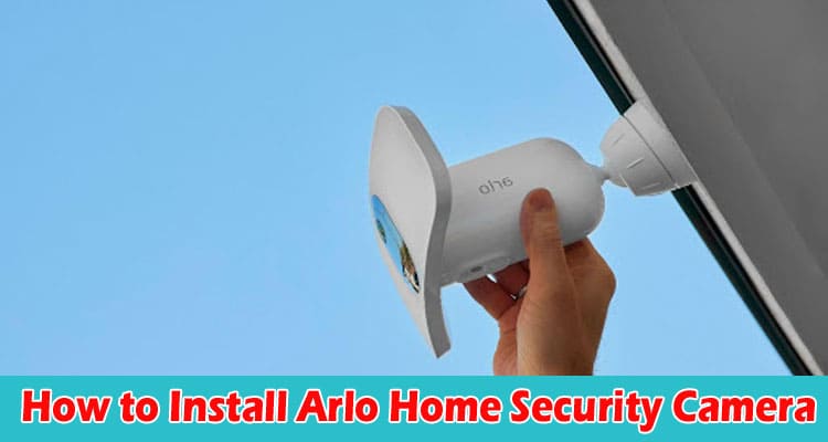 How to Install Arlo Home Security Camera