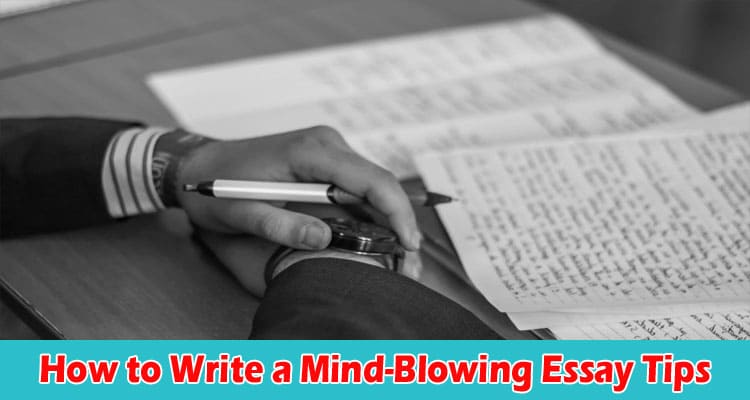 Latest News How to Write a Mind-Blowing Essay Tips and Examples