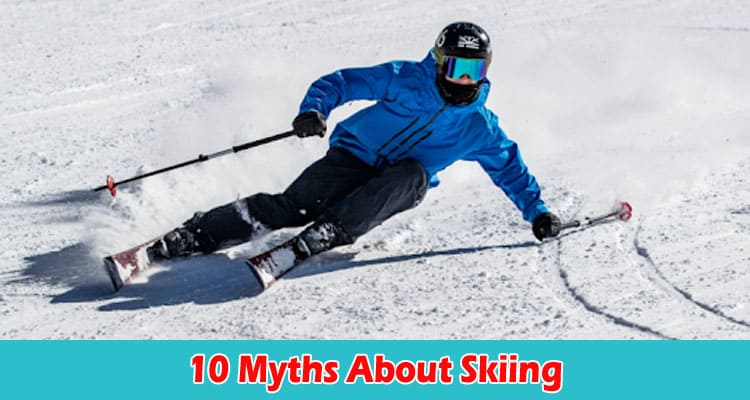 Top 10 Myths About Skiing You Need To Stop Believing