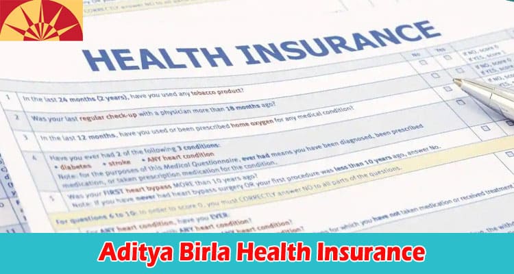 Top 6 Reasons to Buy Aditya Birla Health Insurance
