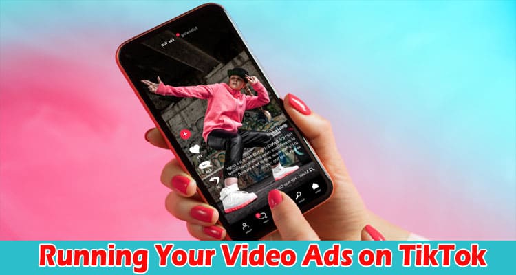 Top 6 Tips for Running Your Video Ads on TikTok