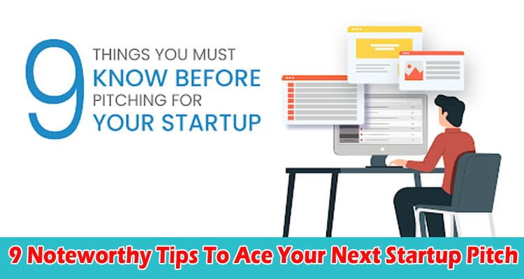 Top 9 Noteworthy Tips To Ace Your Next Startup Pitch