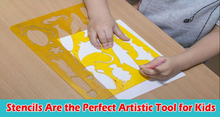 Why Stencils Are the Perfect Artistic Tool for Kids