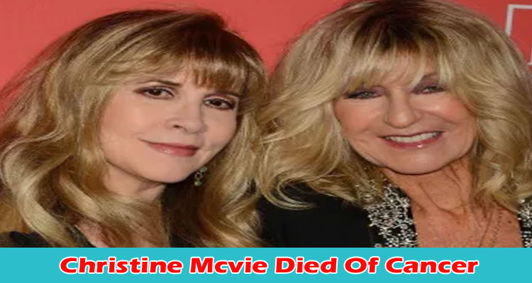 latest-news Christine Mcvie Died Of Cancer