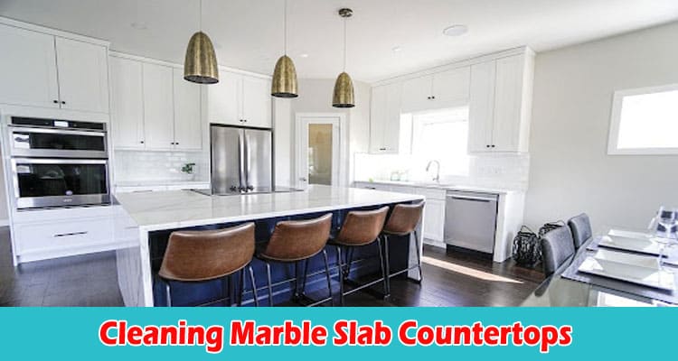 About General Information Cleaning Marble Slab Countertops