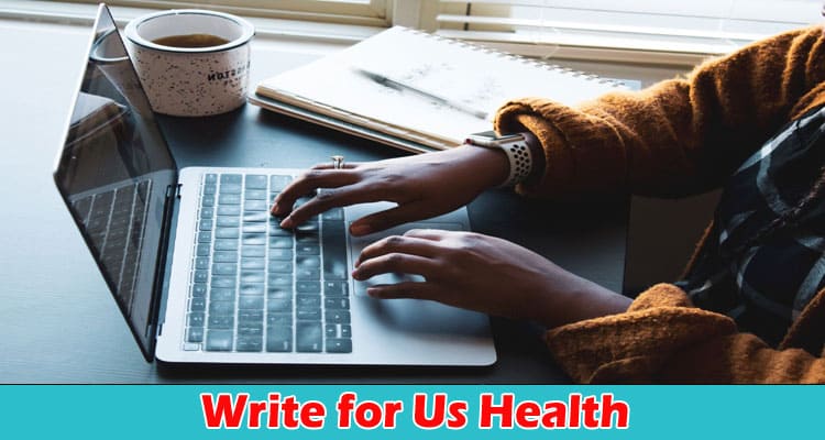 About General Information Write for Us Health