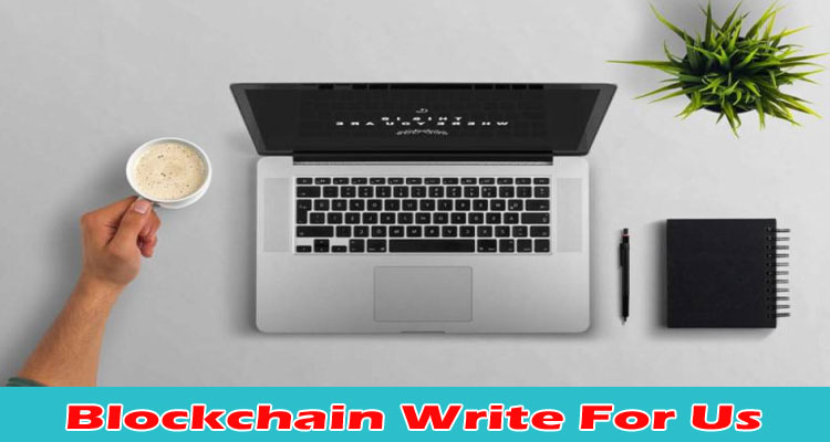 About Gerenal Information Blockchain Write For Us