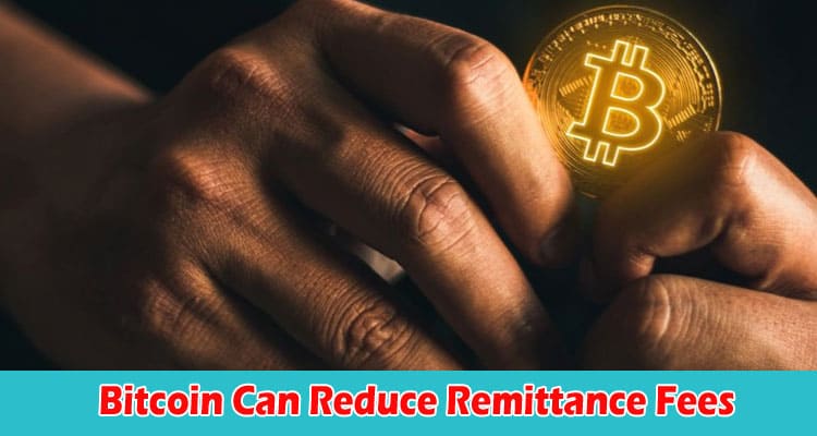 Bitcoin Can Reduce Remittance Fees in Developing Countries